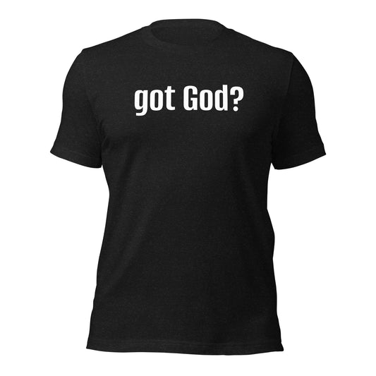 Got God? Unisex T-Shirt